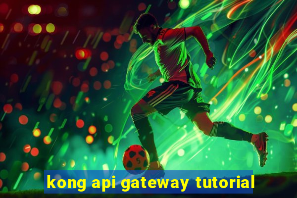 kong api gateway tutorial